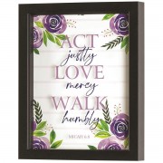 Framed Art Act Justly Love Mercy 8x10