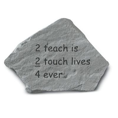 2 Teach Is 2 Touch Lives 4 Ever Cast Stone All Weatherproof Cast Stone - 707509912208 - 91220